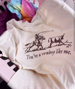 You’re a Cowboy Like Me - Unisex Fit T-Shirt